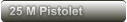 25 M Pistolet