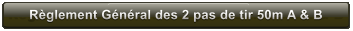 Rglement Gnral des 2 pas de tir 50m A & B Rglement Gnral des 2 pas de tir 50m A & B
