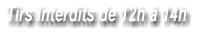 Tirs Interdits de 12h  14h