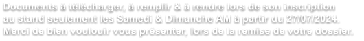 Documents  tlcharger,  remplir &  rendre lors de son inscription au stand seulement les Samedi & Dimanche AM  partir du 27/07/2024. Merci de bien voulouir vous prsenter, lors de la remise de votre dossier.