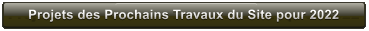 Projets des Prochains Travaux du Site pour 2022 Projets des Prochains Travaux du Site pour 2022
