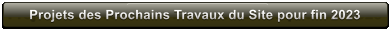 Projets des Prochains Travaux du Site pour fin 2023 Projets des Prochains Travaux du Site pour fin 2023