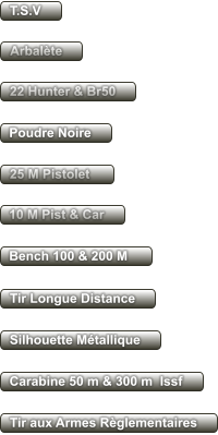 10 M Pist & Car 25 M Pistolet  22 Hunter & Br50 Silhouette Mtallique Bench 100 & 200 M  Tir aux Armes Rglementaires Poudre Noire Carabine 50 m & 300 m  Issf Tir Longue Distance T.S.V Arbalte