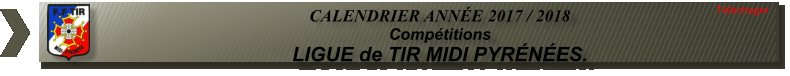 CALENDRIER ANNE 2017 / 2018  Comptitions LIGUE de TIR MIDI PYRNES.  Tlchager
