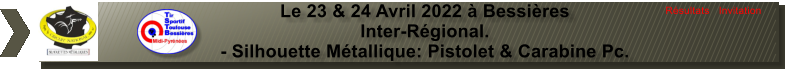 Le 23 & 24 Avril 2022  Bessires Inter-Rgional. - Silhouette Mtallique: Pistolet & Carabine Pc. Rsultats   Invitation