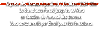 Reprise des Travaux  partir du 7 Octobre / 2024  50m  Le Stand sera Ferm jusquau 30 Mars en fonction de lavanc des travaux. Vous serez avertis par Email pour les fermetures.